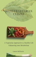 Keto Vegetarian Cuisine: A Vegetarian Approach to a Healthy Life Enhancing your Metabolism 180277226X Book Cover
