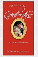 Get Ready to Be a Grandmother: in Less Than Nine Months! 0595473296 Book Cover