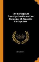 The Earthquake Investigation Committee Catalogue of Japanese Earthquakes 1021346985 Book Cover