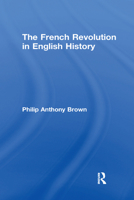 The French Revolution in English History: With an Introd. by Gilbert Murray 1013706668 Book Cover