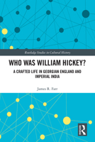 Who Was William Hickey?: A Crafted Life in Georgian England and Imperial India 0367331195 Book Cover