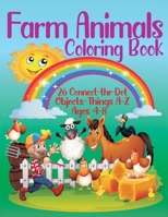 Farm Animals Coloring Book | 26 Connect-the-Dot Objects – Things A-Z, Ages 4-8: Farmer and Farm Animals Illustration Cover | Glossy Finish | 8.5” W x 11” H, 110 Pages – Paperback 1989433146 Book Cover