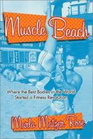 Muscle Beach: Where the Best Bodies in the World Started a Fitness Revolution 0312245394 Book Cover