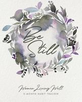 Be Still: Women Living Well 3-Month Habit Tracker: Includes Trackers for Prayer Lists, Bible Reading, Note Taking, Health Tracking, Sleep Tracking, Menu Planning, a Housework Tracker and more! (90 Pag 1732633118 Book Cover