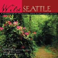 Wild Seattle: A Celebration of the Natural Areas In and Around the City 1578051118 Book Cover