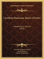 Cavalleria Rusticana, Rustic Chivalry: Melodrama In One Act (1891) 1104079089 Book Cover