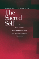 The Sacred Self: A Cultural Phenomenology of Charismatic Healing 0520208846 Book Cover