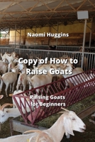 Copy of How to Raise Goats: Raising Goats for Beginners 9990163804 Book Cover