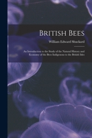 British Bees: an Introduction to the Study of the Natural History and Economy of the Bees Indigenous to the British Isles 1014220262 Book Cover