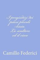 I Pregiudizi Dei Paesi Piccoli Ossia Lo Scultore Ed Il Cieco 1480291676 Book Cover