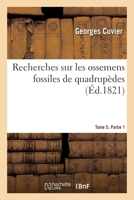 Recherches sur les ossemens fossiles de quadrupèdes. Tome 5. Partie 1 2329448074 Book Cover