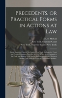 Precedents, or Practical Forms in Actions at Law: in the Supreme Court of the State of New York, the Superior Court and Court of Common Pleas, for the ... and to the Practice of States Having A... 1014543959 Book Cover