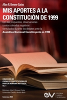 MIS APORTES A LA CONSTITUCIÓN DE 1999. Con las propuestas, observaciones y votos salvados negativos formulados durante los debates de la Asamblea Nacional Constituyente de 1999. (Spanish Edition) B0CP6ZCG3J Book Cover