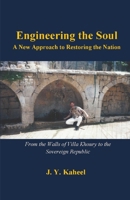 Engineering the Soul: A New Approach to Restoring the Nation: From the Walls of Villa Khoury to the Foundations of a Sovereign Republic B0GSYJCQH5 Book Cover