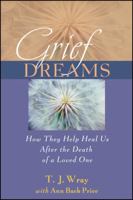 Grief Dreams: How They Help Us Heal After the Death of a Loved One 0787976784 Book Cover