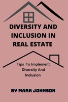 Diversity and Inclusion in Real Estate: Tips To Implement Diversity And Inclusion B0B92QYZVW Book Cover