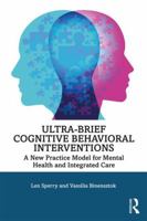 Ultra-Brief Cognitive Behavioral Interventions: A New Practice Model for Mental Health and Integrated Care 0815385064 Book Cover