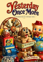 Yesterday Once More : A Celebration of Vintage Toys 1960415964 Book Cover