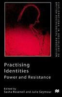 Practising Identities: Power and Resistance (Explorations in Sociology) 0333747593 Book Cover