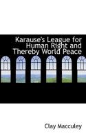 Karause's League for Human Right and Thereby World Peace 0469943742 Book Cover
