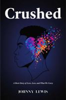 Crushed: A Short Story of Love, Loss, and What We Carry B0GYYFGSJS Book Cover
