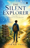 THE SILENT EXPLORER (Volume 1): From Pain to Exploration B0H6QWD833 Book Cover