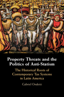 Property Threats and the Politics of Anti-Statism: The Historical Roots of Contemporary Tax Systems in Latin America 1108830854 Book Cover