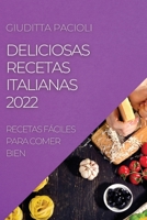 Deliciosas Recetas Italianas 2022: Recetas Fáciles Para Comer Bien 1804507563 Book Cover
