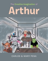 The Creative Imagination of Arthur 1684988187 Book Cover