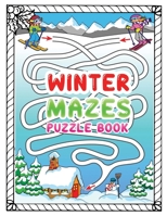 winter mazes puzzle book: An Amazing Winter Themed Maze Activity Book For Kids, A Perfect Winter Season Present for Preschoolers, Kids and Big K B08P1CFJ3V Book Cover