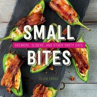 Small Bites: Skewers, Sliders, and Other Party Eats 1423647858 Book Cover