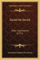 Zuviel Ist Zuviel: Oder Capitulation (1772) 1120056772 Book Cover