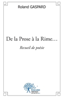 De la Prose à la Rime...: Recueil de poésie (French Edition) 2332545328 Book Cover