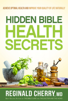 Hidden Bible Health Secrets: Achieve Optimal Health and Improve Your Quality of Life Naturally 1629990957 Book Cover
