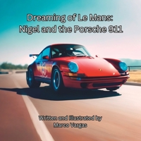 Dreaming of Le Mans: Nigel and the Porsche 911 B0C9S8W7HJ Book Cover