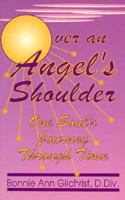 Over an Angel's Shoulder: One Soul's Journey Through Time 1568250231 Book Cover