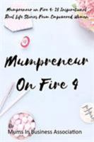 Mumpreneur on Fire 4: 25 Inspirational Real Life Stories From Empowered Women 1916451497 Book Cover