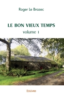Le Bon vieux temps - Volume 1 (French Edition) 2414435046 Book Cover