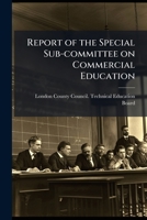 Report of the Special Sub-Committee on Commercial Education 1171520875 Book Cover