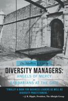 Diversity Managers: Angels of Mercy or Barbarians at the Gate: An Evidence-Based Assessment of the Relationship Between Diversity Manageme 1491720913 Book Cover