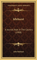 Idlehurst: A Journal Kept in the Country 1164678647 Book Cover