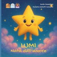 Lumi nata dall'amore: storia per una bambina nata da donazione di seme da due mamme. (Dal Desiderio all'Abbraccio) B0G3XMTTJC Book Cover