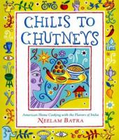 Chilis to Chutneys: American Home Cooking with the Flavors of India 0688156908 Book Cover