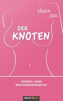 Der Knoten: Tagebuch einer Brustkrebserkrankten 3990649310 Book Cover