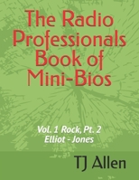 The Radio Professionals Book of Mini-Bios: Vol. 1 Rock, Pt. 2 Elliot - Jones B0F5MJ7T3Q Book Cover