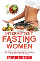 Intermittent Fasting for Women: Burn Fat in Less Than 30 Days with Serious Permanent Weight Loss in Very Simple, Healthy and Easy Scientific Way, Eat More Food 0648678849 Book Cover