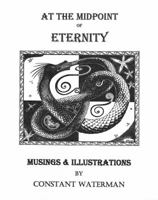 At the Midpoint of Eternity: Musings and Illustrations 0983528861 Book Cover