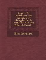 Opgave En Toelichting Van Spreuken of Gezegden in de Volkstaal: Aan Den Bijbel Outleend... 1249982642 Book Cover