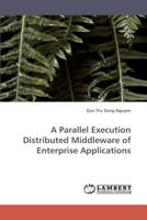 A Parallel Execution Distributed Middleware of Enterprise Applications 3838336402 Book Cover