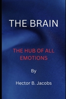 THE BRAIN: THE HUB OF ALL EMOTIONS B0C2RVLR7Q Book Cover